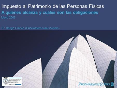 PricewaterhouseCoopers 1 Impuesto al Patrimonio de las Personas Físicas Cámara Nacional de Comercio y Servicios del Uruguay Impuesto al Patrimonio de las.