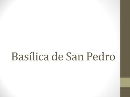 Basílica de San Pedro. 1 Pórtico de columna inspirado en el Panteón Planta centralizada (fruto de la combinación de planta cuadrada y cruz griega,