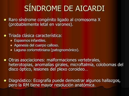 SÍNDROME DE AICARDI Raro síndrome congénito ligado al cromosoma X (probablemente letal en varones). Triada clásica característica: Espasmos infantiles.