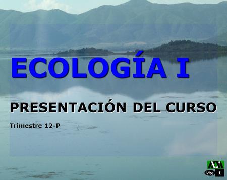 ECOLOGÍA I PRESENTACIÓN DEL CURSO Trimestre 12-P.