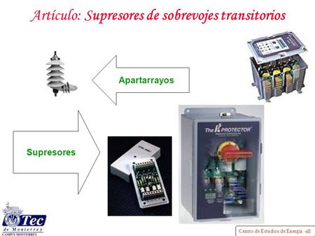 Centro de Estudios de Energía -all Artículo: Supresores de sobrevojes transitorios Supresores Apartarrayos.