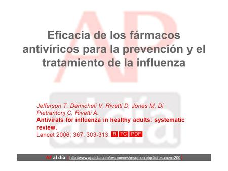 Eficacia de los fármacos antivíricos para la prevención y el tratamiento de la influenza Jefferson T, Demicheli V, Rivetti D, Jones M, Di Pietrantonj.