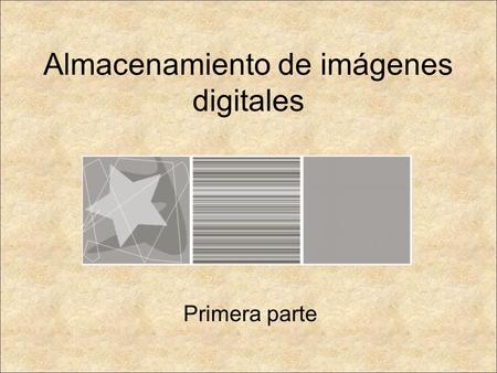 Almacenamiento de imágenes digitales Primera parte.
