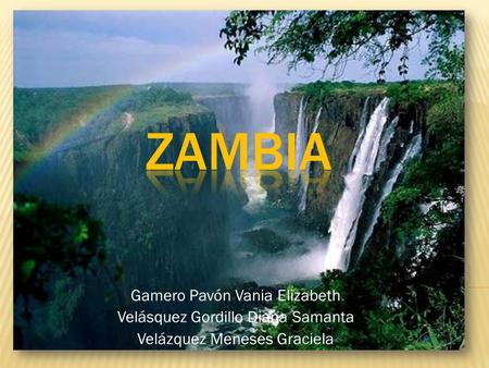 Zambia Gamero Pavón Vania Elizabeth Velásquez Gordillo Diana Samanta