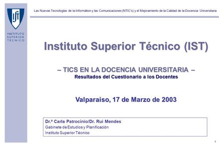 1 Las Nuevas Tecnologías de la Informátion y las Comunicaciones (NTIC’s) y el Mejoramiento de la Calidad de la Docencia Universitaria Dr.ª Carla Patrocínio/Dr.