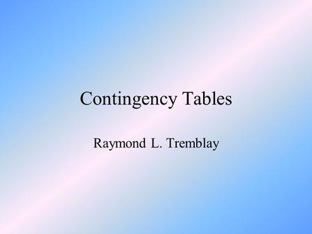 Contingency Tables Raymond L. Tremblay. Los temas Regresión Lineal Comparando ecuaciones lineales Bondad de ajuste (Chi square) Tabla de contingencia.