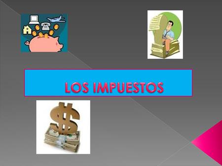 LOS IMPUESTOS.