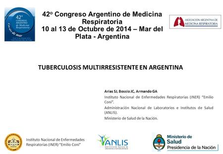 42 o Congreso Argentino de Medicina Respiratoria 10 al 13 de Octubre de 2014 – Mar del Plata - Argentina TUBERCULOSIS MULTIRRESISTENTE EN ARGENTINA Instituto.