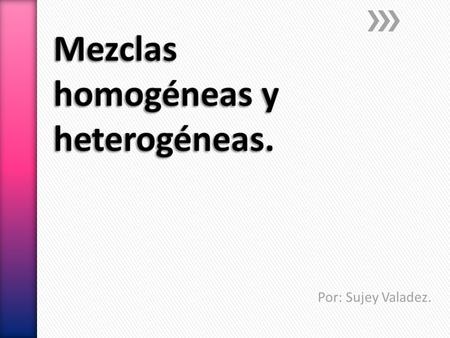 Mezclas homogéneas y heterogéneas.