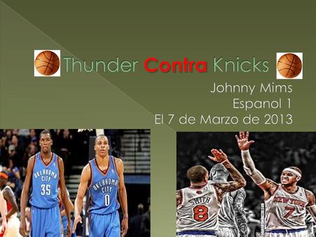  Thunder es un equipo de basquetbol. KD y Westbrook son los mejores jugadores en el Thunder.