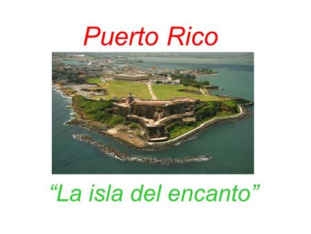 Puerto Rico “La isla del encanto”.