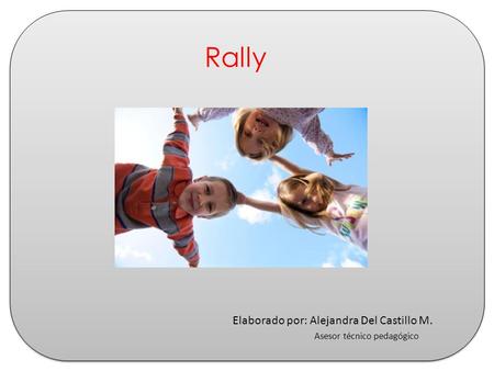 Rally Elaborado por: Alejandra Del Castillo M.