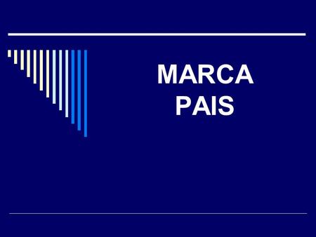 MARCA PAIS.  Conjunto de atributos que se relacionan directamente con un País.  Serie de productos que tiene relación directa con un País.  Un prisma: