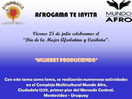 AFROGAMA TE INVITA Viernes 25 de julio celebramos el “Día de la Mujer Afrolatina y Caribeña”. Con este tema como lema, se realizarán numerosas actividades.