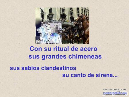 Con su ritual de acero sus grandes chimeneas