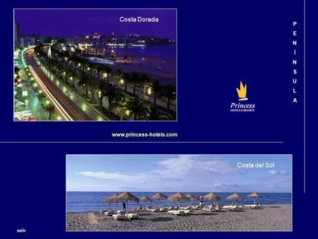 Costa Dorada Costa del Sol www.princess-hotels.com PENÍNSULAPENÍNSULA salir.