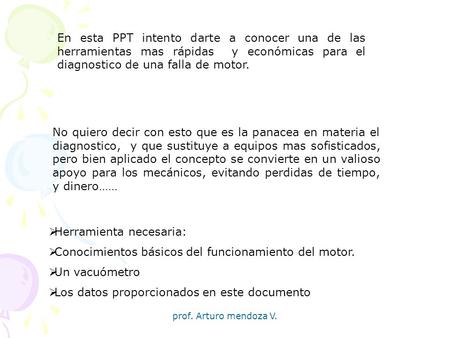 En esta PPT intento darte a conocer una de las herramientas mas rápidas y económicas para el diagnostico de una falla de motor. No quiero decir con esto.