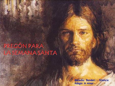 PREGÓN PARA LA SEMANA SANTA Melodía: Bandari - Silencio Adagio in minor.
