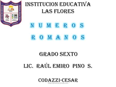 INSTITUCION EDUCATIVA LAS FLORES LIC. RAÚL EMIRO PINO S. GRADO SEXTO CODAZZI-CESAR