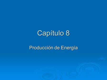 Capítulo 8 Producción de Energía.