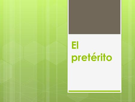 El pretérito.