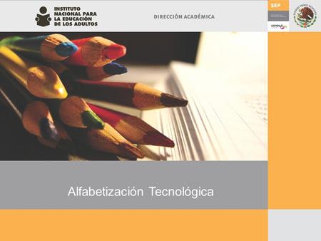 Alfabetización Tecnológica. Antecedentes En el año 2006 se realiza prueba piloto en los Estados de Nuevo León, Quintana Roo, Jalisco, Puebla, Morelos.