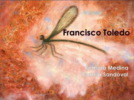  Francisco Toledo es considerado uno de los mayores exponentes de México, además de artista también se destaca en su labor como activista, luchador social,