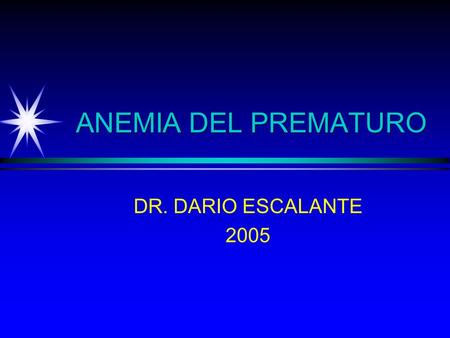 ANEMIA DEL PREMATURO DR. DARIO ESCALANTE 2005.
