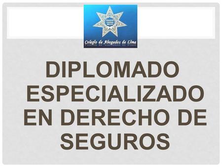DIPLOMADO ESPECIALIZADO EN DERECHO DE SEGUROS