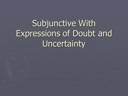 Subjunctive With Expressions of Doubt and Uncertainty.