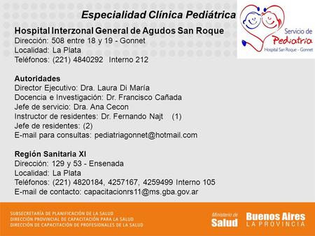 Especialidad Clínica Pediátrica Hospital Interzonal General de Agudos San Roque Dirección: 508 entre 18 y 19 - Gonnet Localidad: La Plata Teléfonos: (221)