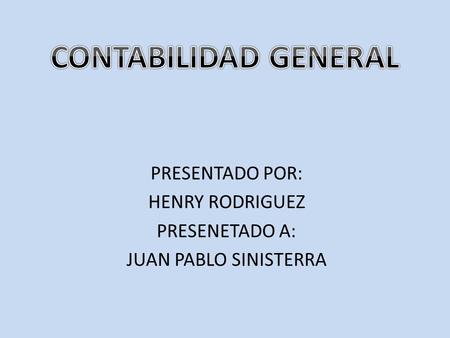 PRESENTADO POR: HENRY RODRIGUEZ PRESENETADO A: JUAN PABLO SINISTERRA.