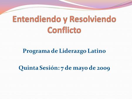 Programa de Liderazgo Latino Quinta Sesión: 7 de mayo de 2009.