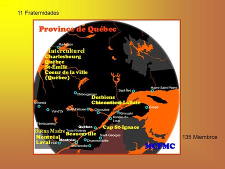 11 Fraternidades 135 Miembros. Animación con las ovejas de Jesús Animación de la liturgia Chicoutimi-LaBaie Formación de catequistas.