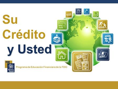 Su Crédito y Usted Programa de Educación Financiera de la FDIC.