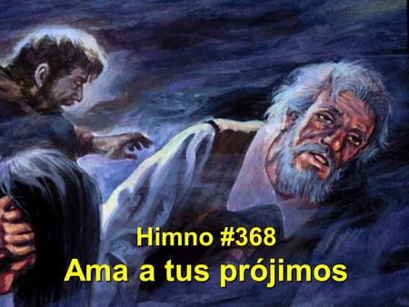 Himno #368 Ama a tus prójimos Himno #368 Ama a tus prójimos.