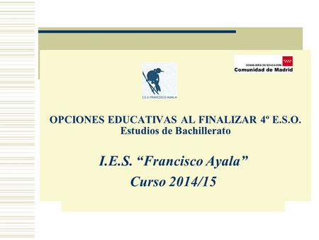 OPCIONES EDUCATIVAS AL FINALIZAR 4º E.S.O. Estudios de Bachillerato