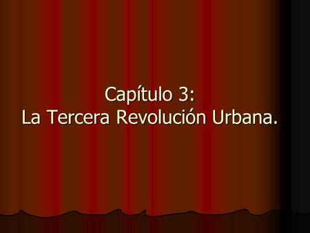 Capítulo 3: La Tercera Revolución Urbana.