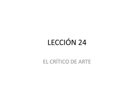 LECCIÓN 24 EL CRÍTICO DE ARTE. TRABAJOS MAS VOTADOS ALUMNOS1º2º3º 1 2 3.