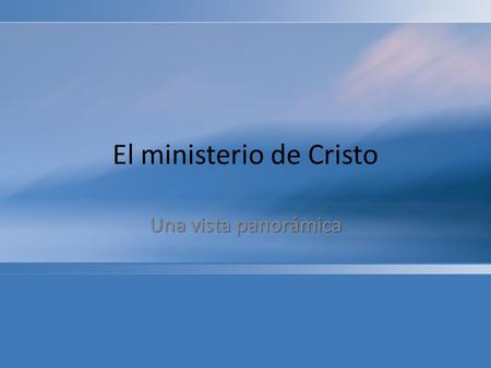 El ministerio de Cristo Una vista panorámica. Bautismo de Jesús Verano 3030 2727 2828 2929 Primera Pascua Segunda Pascua Mar/Abri Mar/Abri Tercera Pascua.