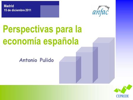 Perspectivas para la economía española Madrid 15 de diciembre 2011 Antonio Pulido.