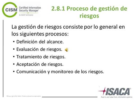 ©Copyright 2013 ISACA. Todos los derechos reservados. La gestión de riesgos consiste por lo general en los siguientes procesos: Definición del alcance.