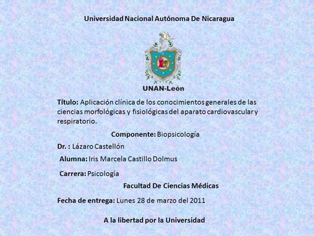 Universidad Nacional Autónoma De Nicaragua Título: Aplicación clínica de los conocimientos generales de las ciencias morfológicas y fisiológicas del aparato.