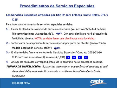 CEC-02:004 REV A Los Servicios Especiales ofrecidos por CANTV son: Enlaces Frame Relay, DPL y X.25 Para incorporar una venta de servicios especiales se.