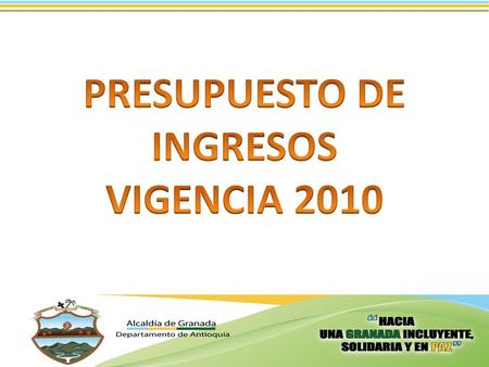 PRESUPUESTO DE INGRESOS VIGENCIA 2010 PRESUPUESTO INICIAL PRESUPUESTO FINAL OCTUBRE 31 DE 2010 INGRESOS 5.530.272.2919.371.152.624 PRESUPUESTO INICIAL.