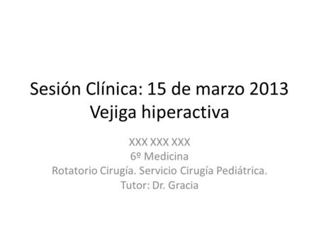Sesión Clínica: 15 de marzo 2013 Vejiga hiperactiva