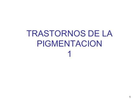 TRASTORNOS DE LA PIGMENTACION 1