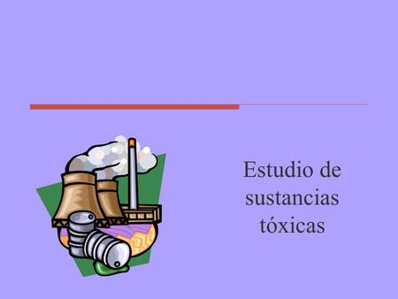 Estudio de sustancias tóxicas. Contaminantes del aire exterior  Monóxido carbono  Óxidos de azufre  Ozono  Óxidos de nitrógeno  Partículas.