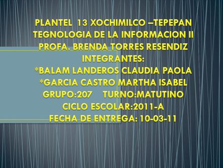 PLANTEL 13 XOCHIMILCO –TEPEPAN TEGNOLOGIA DE LA INFORMACION II