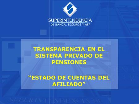 TRANSPARENCIA EN EL SISTEMA PRIVADO DE PENSIONES “ESTADO DE CUENTAS DEL AFILIADO”